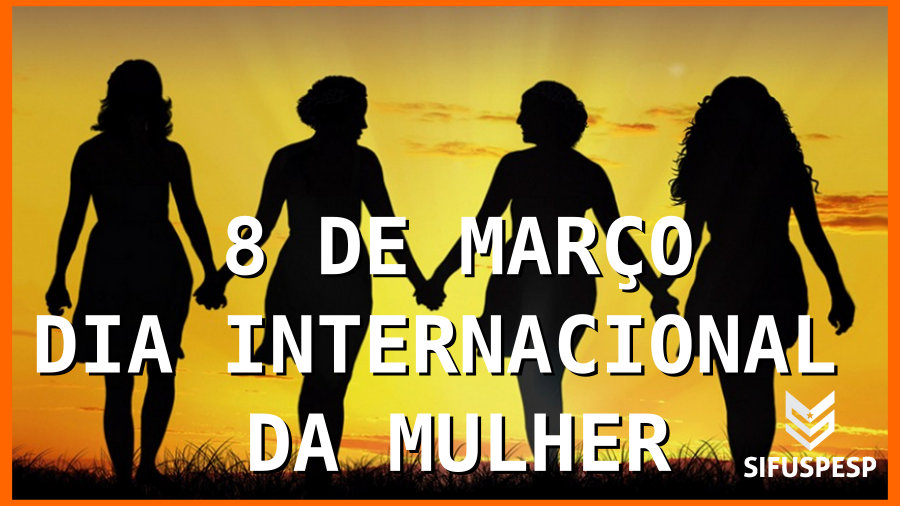 8 DE MARÇO - DIA INTERNACIONAL DA MULHER